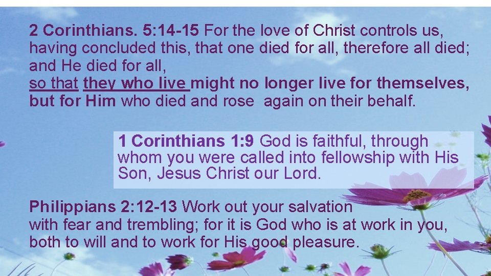 2 Corinthians. 5: 14 -15 For the love of Christ controls us, having concluded