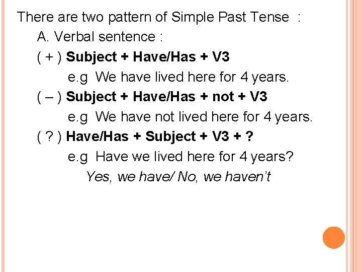 There are two pattern of Simple Past Tense : A. Verbal sentence : (