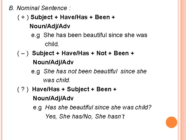 B. Nominal Sentence : ( + ) Subject + Have/Has + Been + Noun/Adj/Adv