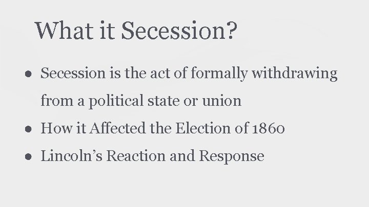 What it Secession? ● Secession is the act of formally withdrawing from a political