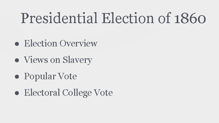 Presidential Election of 1860 ● Election Overview ● Views on Slavery ● Popular Vote