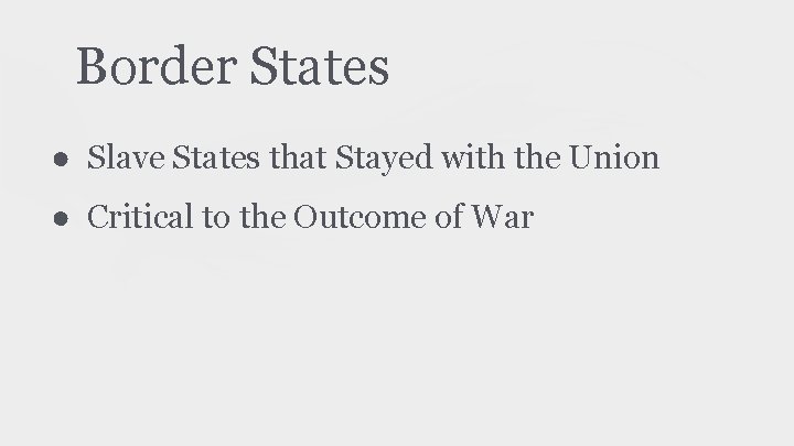 Border States ● Slave States that Stayed with the Union ● Critical to the