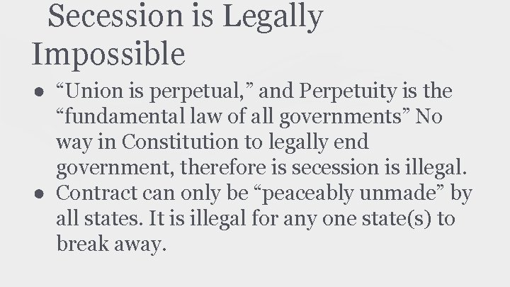 Secession is Legally Impossible ● “Union is perpetual, ” and Perpetuity is the “fundamental