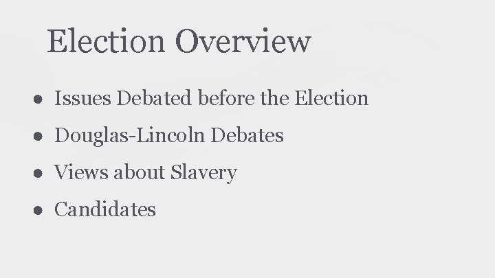 Election Overview ● Issues Debated before the Election ● Douglas-Lincoln Debates ● Views about