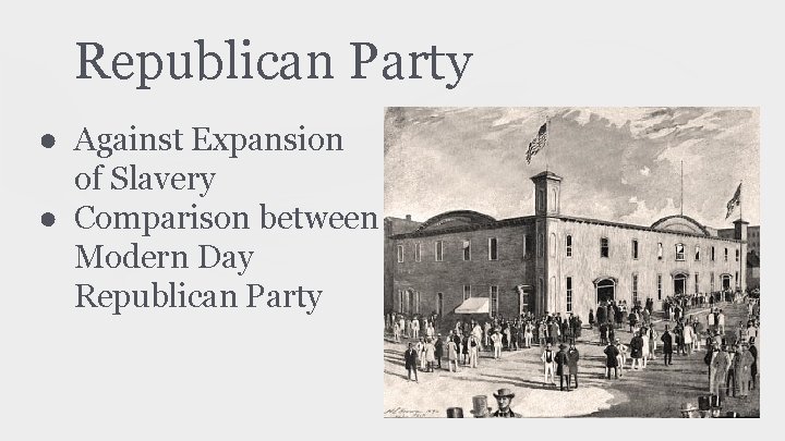 Republican Party ● Against Expansion of Slavery ● Comparison between Modern Day Republican Party