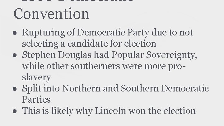 1860 Democratic Convention ● Rupturing of Democratic Party due to not selecting a candidate