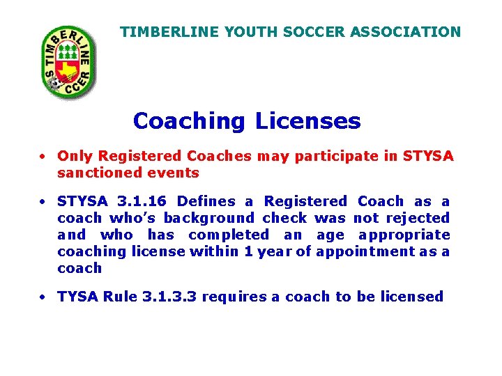 TIMBERLINE YOUTH SOCCER ASSOCIATION Coaching Licenses • Only Registered Coaches may participate in STYSA