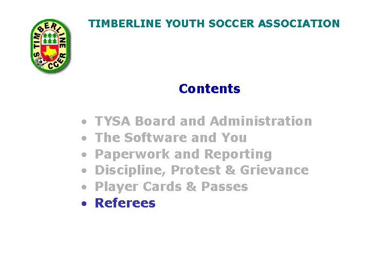 TIMBERLINE YOUTH SOCCER ASSOCIATION Contents • • • TYSA Board and Administration The Software