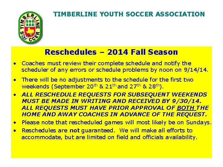TIMBERLINE YOUTH SOCCER ASSOCIATION Reschedules – 2014 Fall Season • Coaches must review their