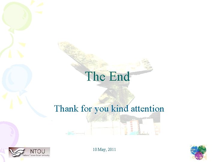 The End Thank for you kind attention 10 May, 2011 