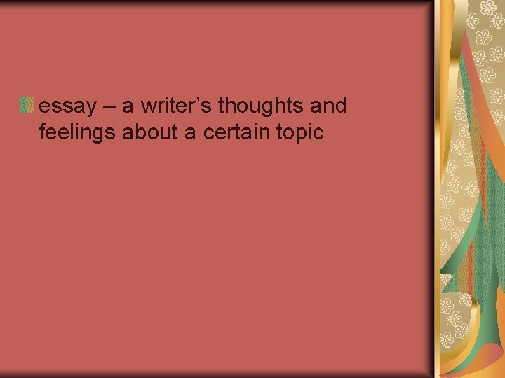 essay – a writer’s thoughts and feelings about a certain topic 