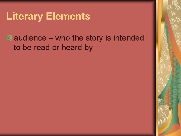 Literary Elements audience – who the story is intended to be read or heard