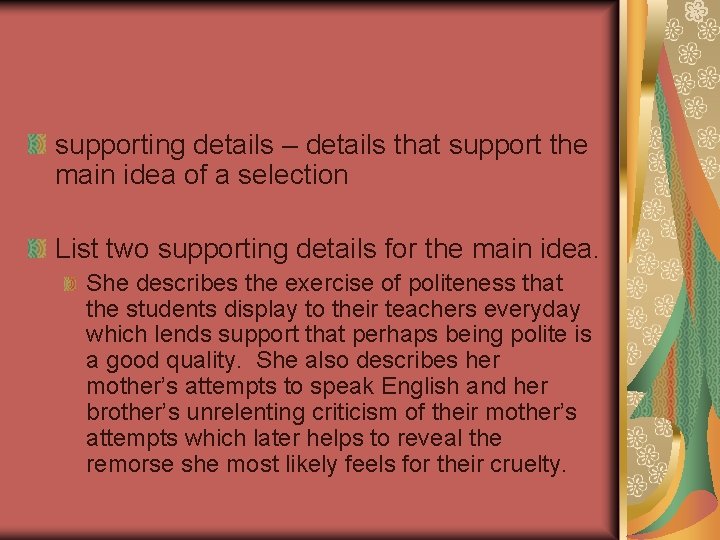 supporting details – details that support the main idea of a selection List two