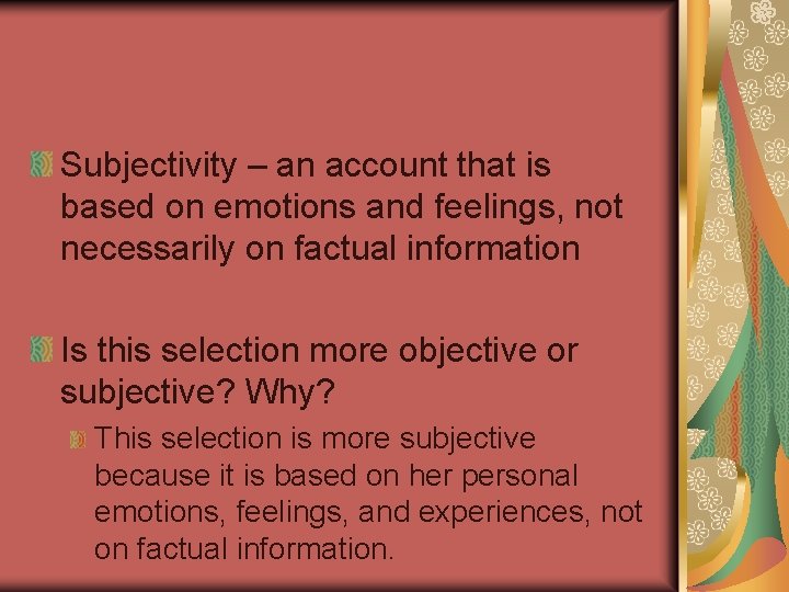 Subjectivity – an account that is based on emotions and feelings, not necessarily on