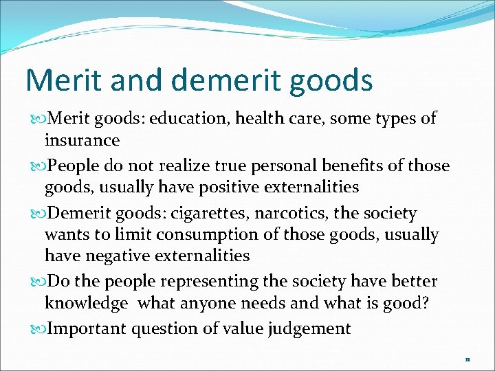 Merit and demerit goods Merit goods: education, health care, some types of insurance People