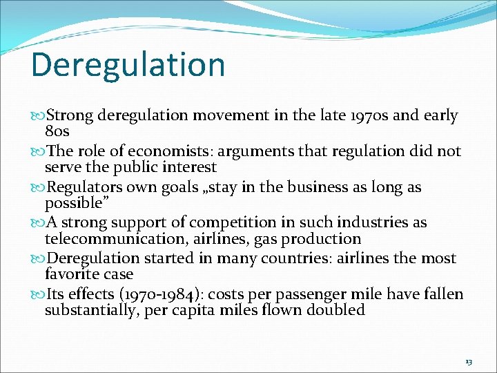 Deregulation Strong deregulation movement in the late 1970 s and early 80 s The