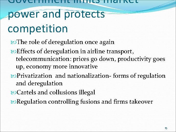 Government limits market power and protects competition The role of deregulation once again Effects