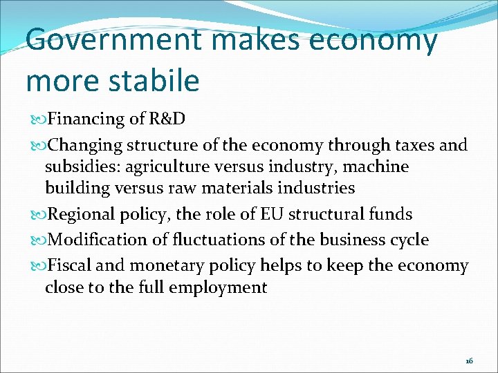Government makes economy more stabile Financing of R&D Changing structure of the economy through