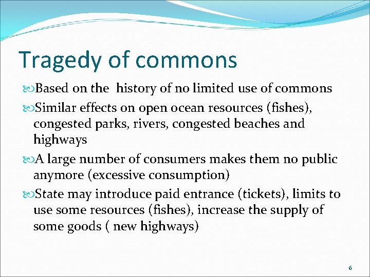 Tragedy of commons Based on the history of no limited use of commons Similar