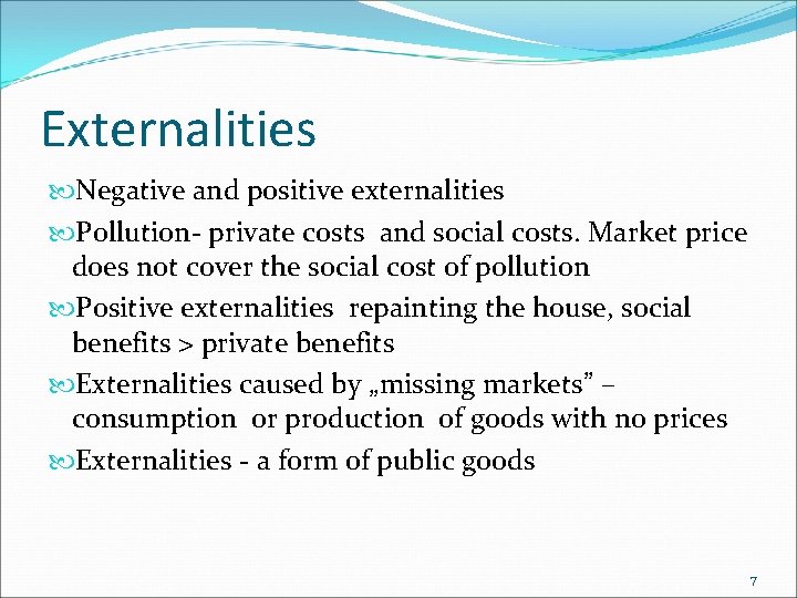 Externalities Negative and positive externalities Pollution- private costs and social costs. Market price does