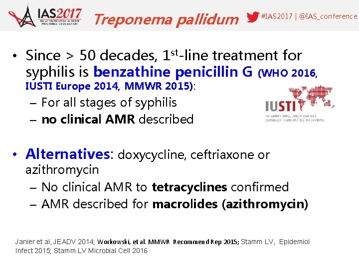 Treponema pallidum #IAS 2017 | @IAS_conference • Since > 50 decades, 1 st-line treatment