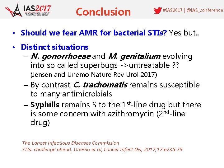 Conclusion #IAS 2017 | @IAS_conference • Should we fear AMR for bacterial STIs? Yes