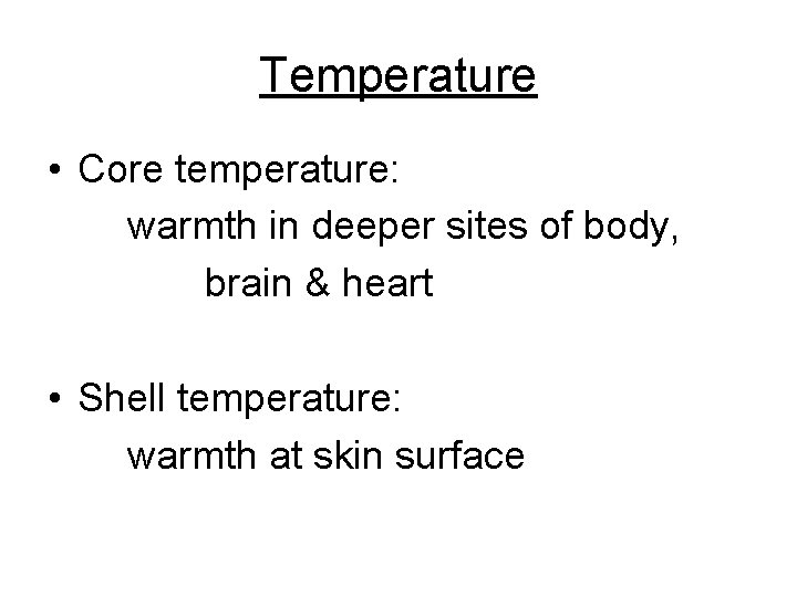 Temperature • Core temperature: warmth in deeper sites of body, brain & heart •