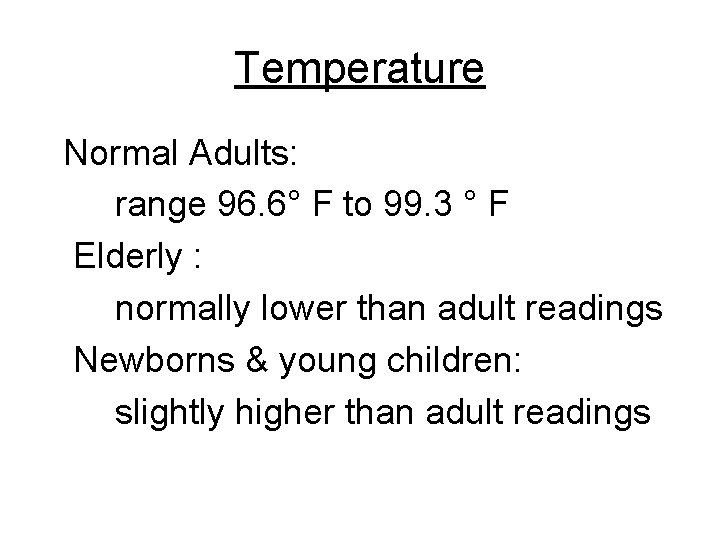 Temperature Normal Adults: range 96. 6° F to 99. 3 ° F Elderly :