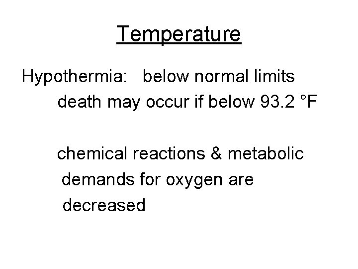 Temperature Hypothermia: below normal limits death may occur if below 93. 2 °F chemical