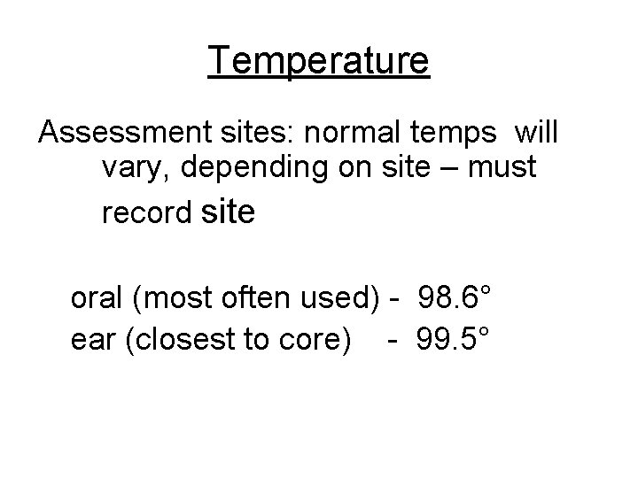 Temperature Assessment sites: normal temps will vary, depending on site – must record site