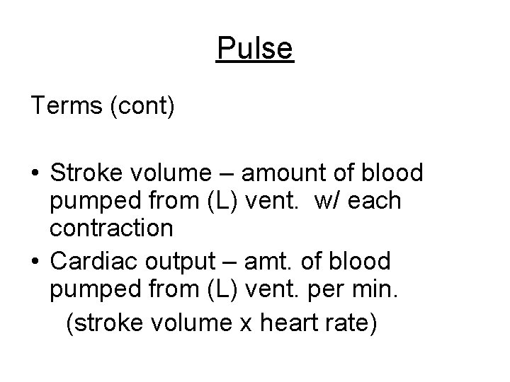 Pulse Terms (cont) • Stroke volume – amount of blood pumped from (L) vent.