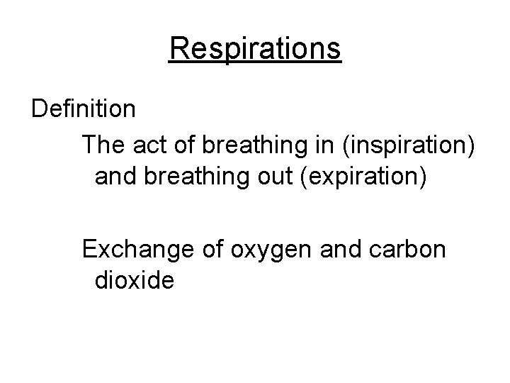 Respirations Definition The act of breathing in (inspiration) and breathing out (expiration) Exchange of