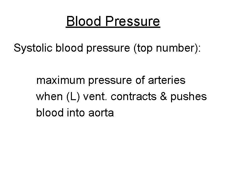 Blood Pressure Systolic blood pressure (top number): maximum pressure of arteries when (L) vent.