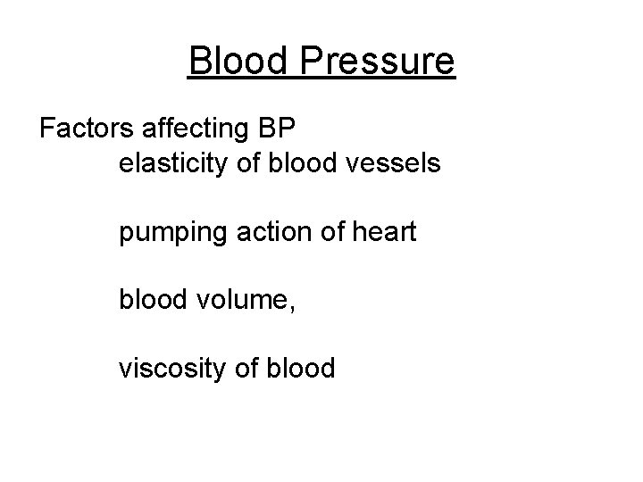 Blood Pressure Factors affecting BP elasticity of blood vessels pumping action of heart blood