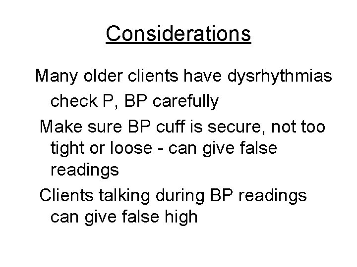Considerations Many older clients have dysrhythmias check P, BP carefully Make sure BP cuff