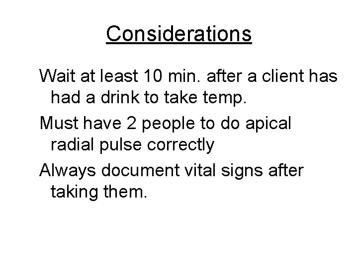 Considerations Wait at least 10 min. after a client has had a drink to