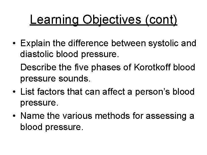 Learning Objectives (cont) • Explain the difference between systolic and diastolic blood pressure. Describe