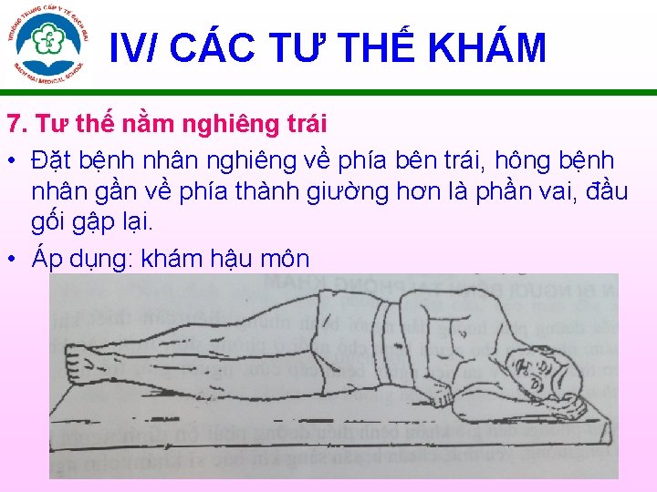 IV/ CÁC TƯ THẾ KHÁM 7. Tư thế nằm nghiêng trái • Ðặt bệnh