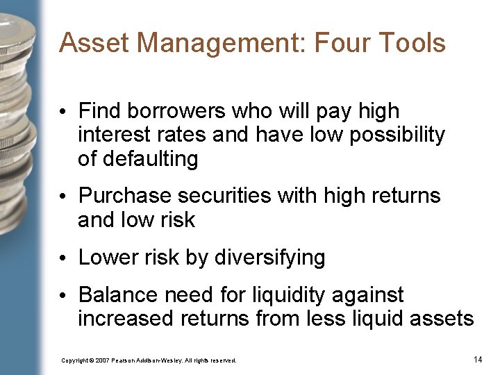 Asset Management: Four Tools • Find borrowers who will pay high interest rates and