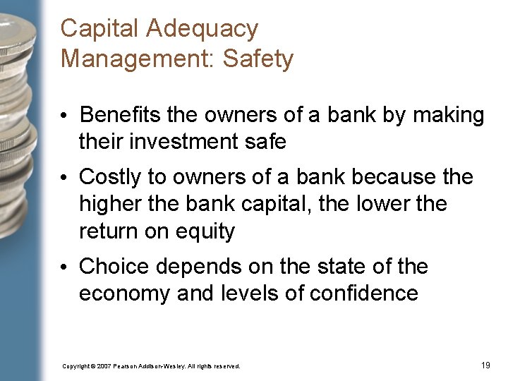 Capital Adequacy Management: Safety • Benefits the owners of a bank by making their
