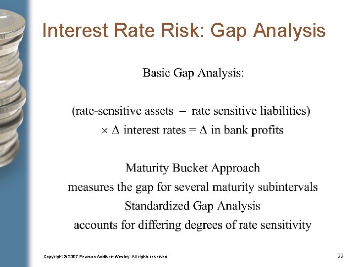 Interest Rate Risk: Gap Analysis Copyright © 2007 Pearson Addison-Wesley. All rights reserved. 22