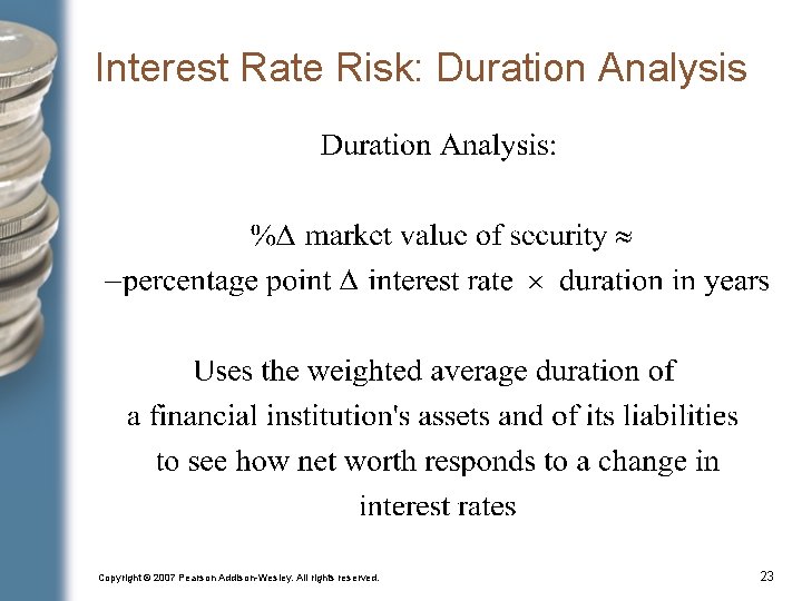 Interest Rate Risk: Duration Analysis Copyright © 2007 Pearson Addison-Wesley. All rights reserved. 23