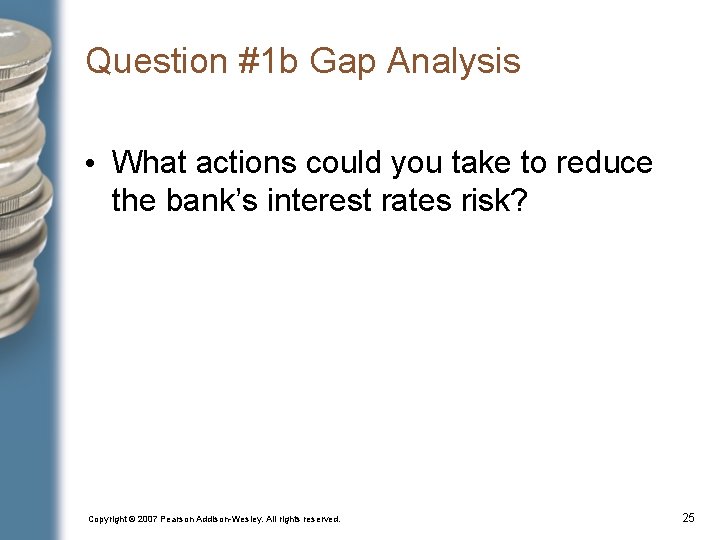 Question #1 b Gap Analysis • What actions could you take to reduce the