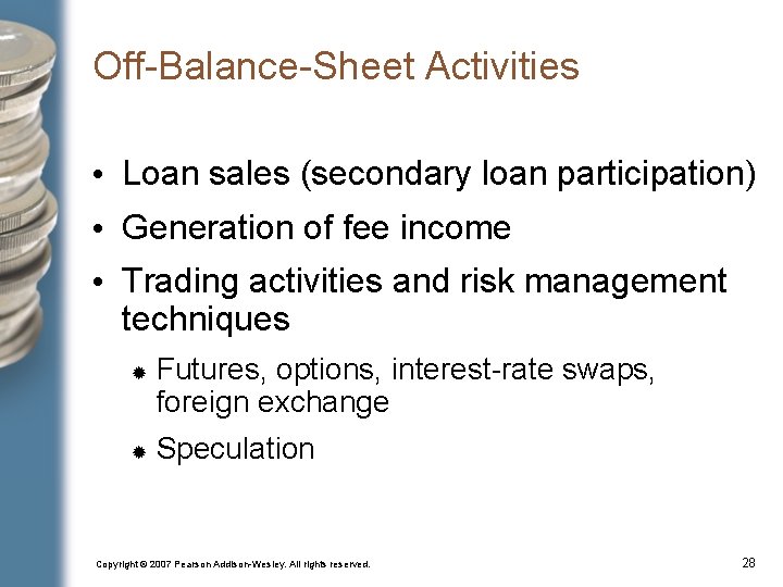 Off-Balance-Sheet Activities • Loan sales (secondary loan participation) • Generation of fee income •