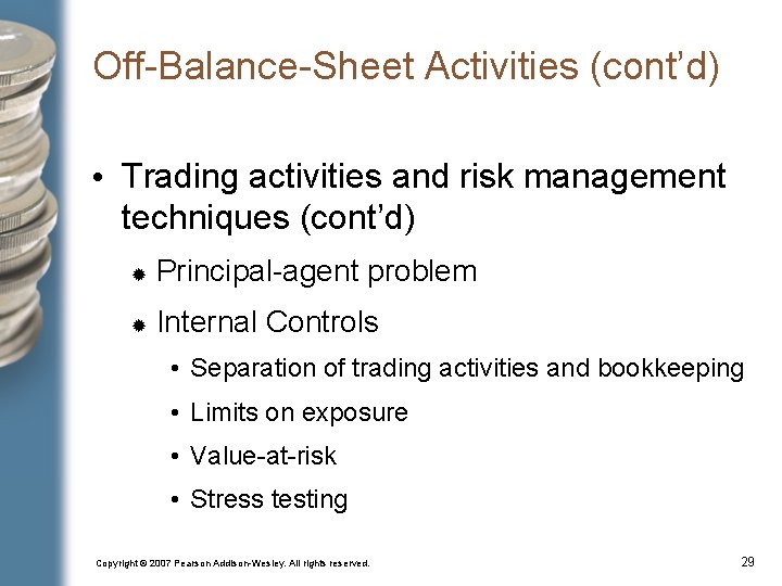 Off-Balance-Sheet Activities (cont’d) • Trading activities and risk management techniques (cont’d) Principal-agent problem Internal