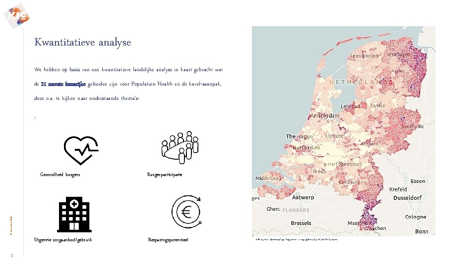 Kwantitatieve analyse We hebben op basis van een kwantitatieve landelijke analyse in kaart gebracht