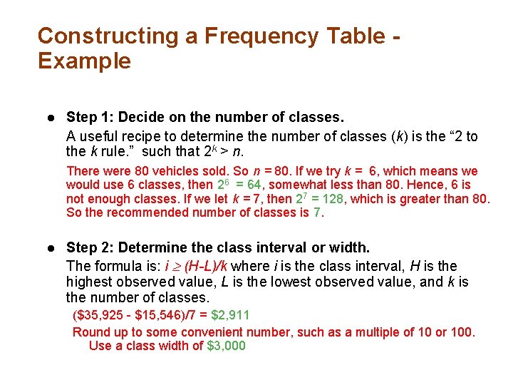 Constructing a Frequency Table Example l Step 1: Decide on the number of classes. Constructing a Frequency Table Example l Step 1: Decide on the number of classes.
