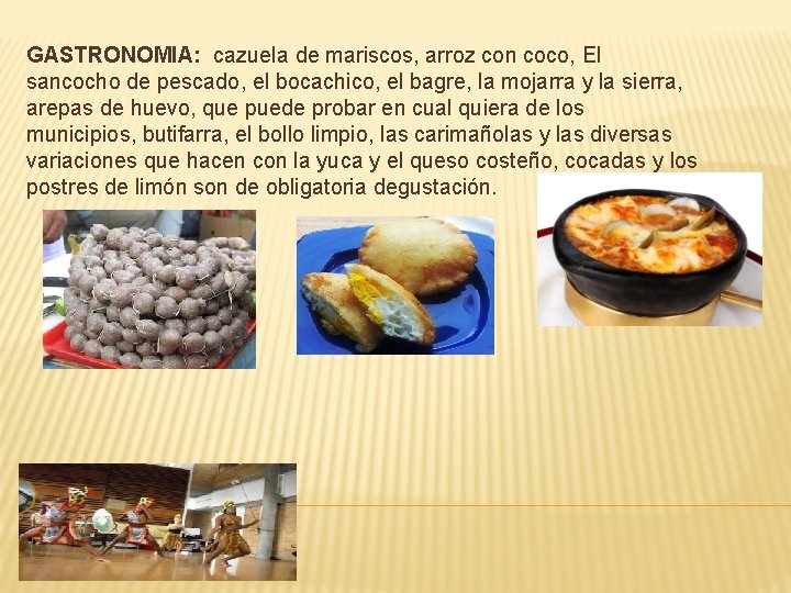 GASTRONOMIA: cazuela de mariscos, arroz con coco, El sancocho de pescado, el bocachico, el