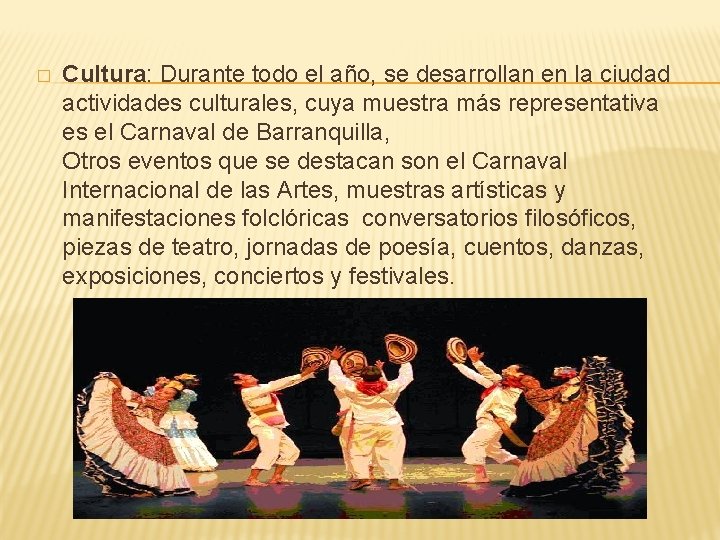 � Cultura: Durante todo el año, se desarrollan en la ciudad actividades culturales, cuya