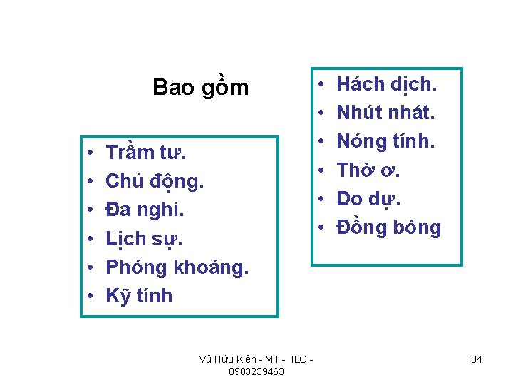 Bao gồm • • • Trầm tư. Chủ động. Đa nghi. Lịch sự. Phóng